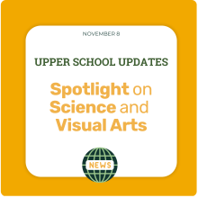 Upper School Updates - Spotlight on Science and Visual Arts