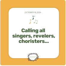 Calling all singers, revelers, choristers!